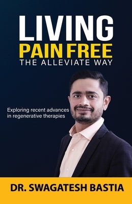 Living Pain Free: The Alleviate Way by Bastia, Swagatesh