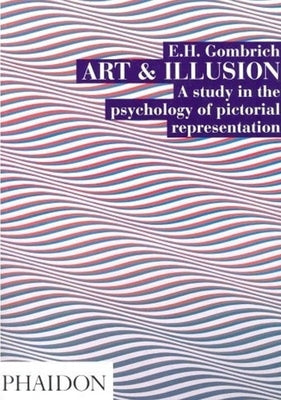 Art and Illusion: A Study in the Psychology of Pictorial Representation by Gombrich, Leonie