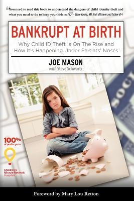Bankrupt at Birth: Why Child Identity Theft Is On The Rise & How It's Happening Under Parents' Noses by Mason, Joe
