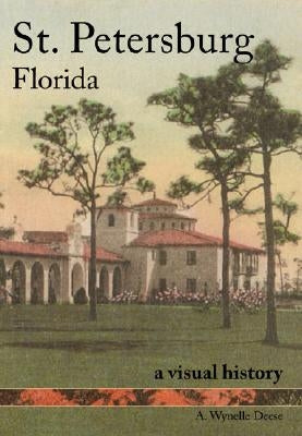 St. Petersburg, Florida: A Visual History by Deese, A. Wynelle