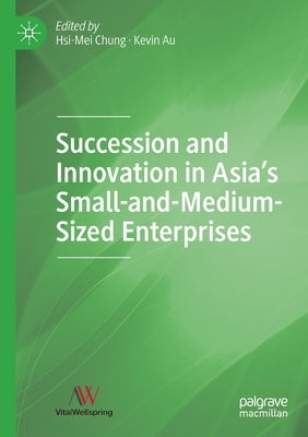 Succession and Innovation in Asia's Small-And-Medium-Sized Enterprises by Chung, Hsi-Mei