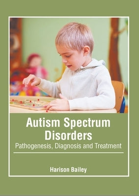 Autism Spectrum Disorders: Pathogenesis, Diagnosis and Treatment by Bailey, Harison