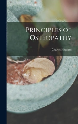 Principles of Osteopathy by Hazzard, Charles