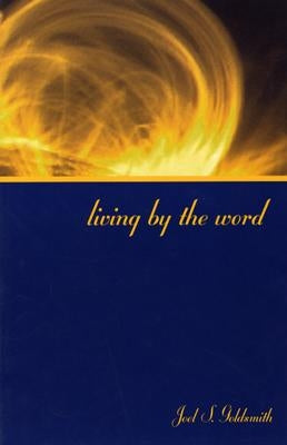 Living by the Word by Goldsmith, Joel S.