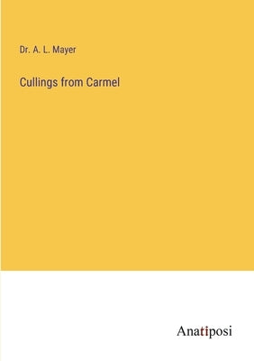 Cullings from Carmel by Mayer, A. L.