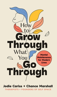 How to Grow Through What You Go Through by Cariss, Jodie