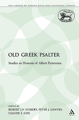 The Old Greek Psalter: Studies in Honour of Albert Pietersma by Hiebert, Robert J. V.