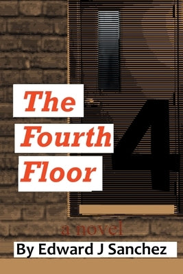 The Fourth Floor by Sanchez, Edward J.