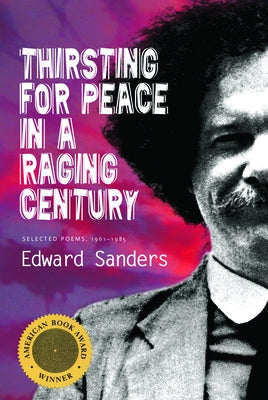Thirsting for Peace in a Raging Century: Selected Poems 1961-1985 by Sanders, Edward