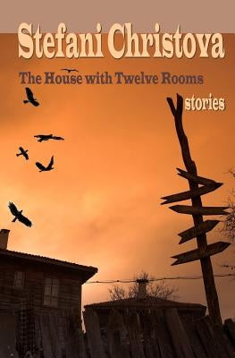 The House with Twelve Rooms: stories by Christova, Stefani