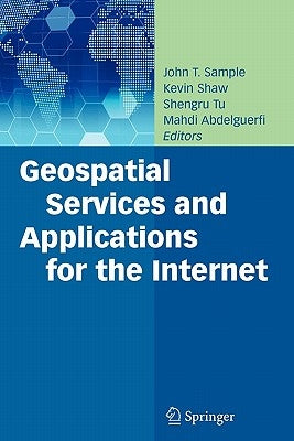 Geospatial Services and Applications for the Internet by Sample, John T.