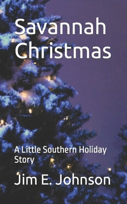 Savannah Christmas: A Little Southern Holiday Story by Johnson, Jim E.