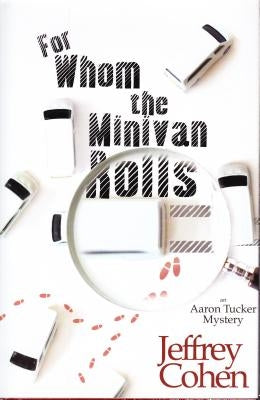 For Whom the Minivan Rolls: An Aaron Tucker Mystery by Cohen, Jeffrey