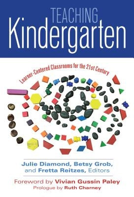Teaching Kindergarten: Learner-Centered Classrooms for the 21st Century by Diamond, Julie