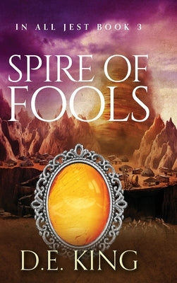 Spire Of Fools by King, D. E.