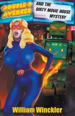 The Double-D Avenger and the Dirty Movie House Mystery by Winckler, William