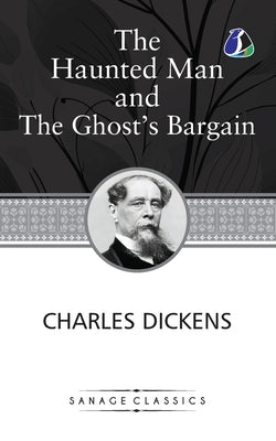 The Haunted Man and the Ghost's Bargain (Christmas Books series Book 5) by Dickens, Charles