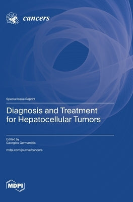 Diagnosis and Treatment for Hepatocellular Tumors by Germanidis, Georgios