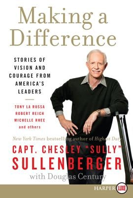 Making a Difference: Stories of Vision and Courage from America's Leaders by Sullenberger, Chesley B.