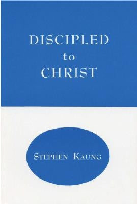 Discipled to Christ by Kaung, Stephen