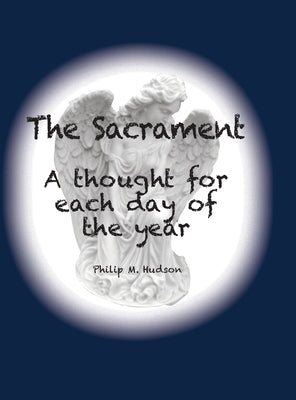 The Sacrament: A thought for each day of the year by Hudson, Philip M.