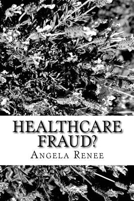 Healthcare Fraud?: Let me tell you a story....... by Renee, Angela