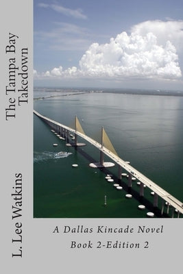 The Tampa Bay Takedown: A Dallas Kincade Novel Book 2 by Watkins, L. Lee