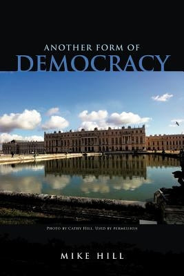 Another Form of Democracy by Hill, Mike