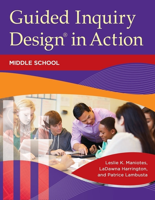 Guided Inquiry Design(r) in Action: Middle School by Maniotes, Leslie K.