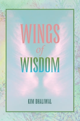 Wings of Wisdom by Dhaliwal, Kim