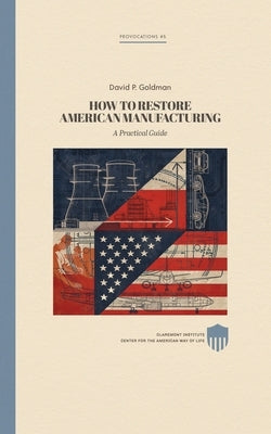 Restoring American Manufacturing: A Practical Guide by Reaboi, David