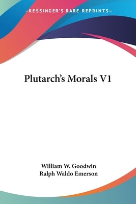 Plutarch's Morals V1 by Goodwin, William W.