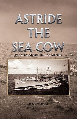 Astride the Sea Cow by Beard, Robert W.