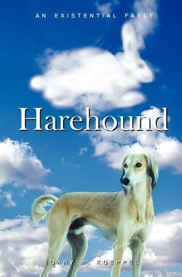 Harehound: An Existential Fable by Koeppel, Gary M.