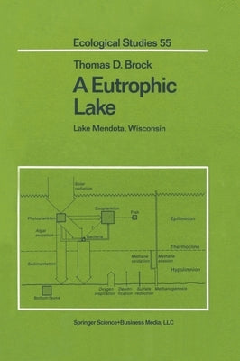 A Eutrophic Lake: Lake Mendota, Wisconsin by Brock, Thomas D.