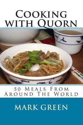 Cooking with Quorn: 50 Meals From Around The World by Green, Mark