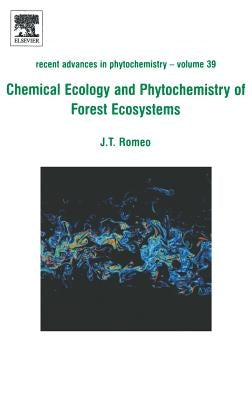 Chemical Ecology and Phytochemistry of Forest Ecosystems: Proceedings of the Phytochemical Society of North America Volume 39 by Romeo, J. T.