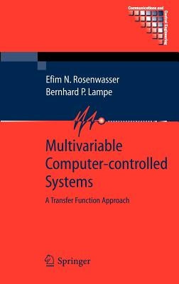 Multivariable Computer-Controlled Systems: A Transfer Function Approach by Rosenwasser, Efim N.