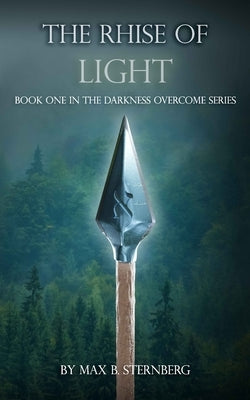 The Rhise Of Light: Book One in the Darkness Overcome Series by Sternberg, Max B.