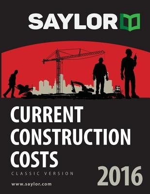 Saylor Current Construction Costs 2016 by Saylor, Leland