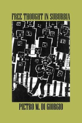 Free Thought in Suburbia by Di Giorgio, Pietro M.