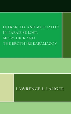 Hierarchy and Mutuality in Paradise Lost, Moby-Dick and The Brothers Karamazov by Langer, Lawrence L.