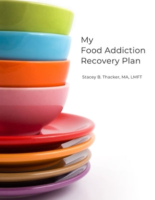 My Food Addiction Recovery Plan by Thacker, Stacey B.