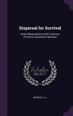 Dispersal for Survival: Some Observations on the Trunk ant (Formica Truncorum Fabricius) by Mabelis, A. A.