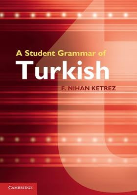 A Student Grammar of Turkish by Ketrez, F. Nihan