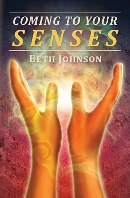 Coming To Your Senses by Johnson, Beth