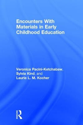 Encounters With Materials in Early Childhood Education by Pacini-Ketchabaw, Veronica