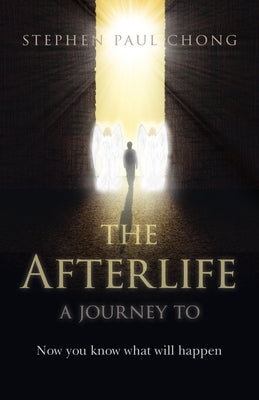 The Afterlife: A Journey to by Chong, Stephen Paul