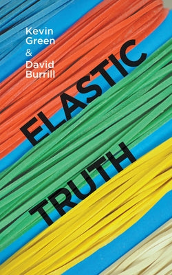 Elastic Truth by Green, Kevin