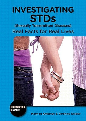 Investigating STDs (Sexually Transmitted Diseases): Real Facts for Real Lives by Ambrose, Marylou